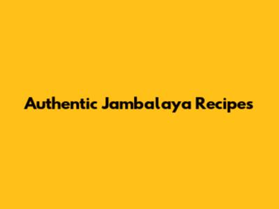 Authentic Jambalaya Recipes