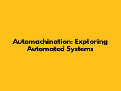 Automachination: Exploring Automated Systems