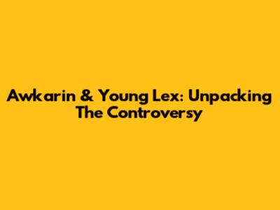 Awkarin & Young Lex: Unpacking The Controversy
