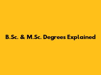 B.Sc. & M.Sc. Degrees Explained