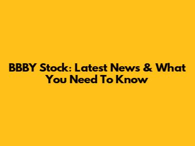 BBBY Stock: Latest News & What You Need To Know