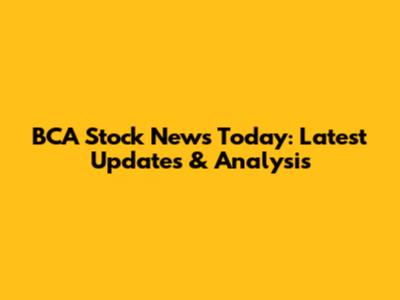 BCA Stock News Today: Latest Updates & Analysis