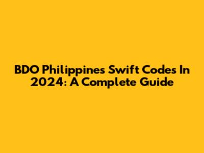 BDO Philippines Swift Codes In 2024: A Complete Guide