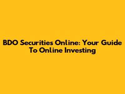 BDO Securities Online: Your Guide To Online Investing