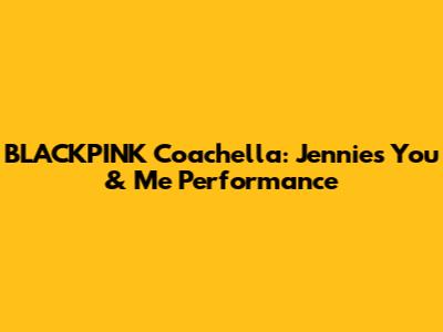 BLACKPINK Coachella: Jennie's "You & Me" Performance