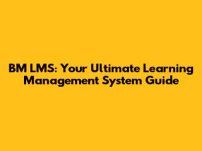 BM LMS: Your Ultimate Learning Management System Guide