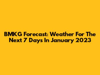 BMKG Forecast: Weather For The Next 7 Days In January 2023