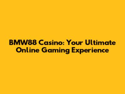 BMW88 Casino: Your Ultimate Online Gaming Experience