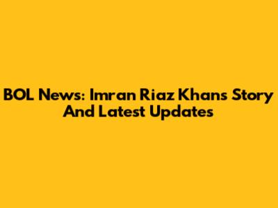 BOL News: Imran Riaz Khan's Story And Latest Updates