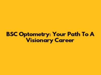 BSC Optometry: Your Path To A Visionary Career
