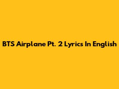 BTS "Airplane Pt. 2" Lyrics In English