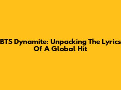 BTS Dynamite: Unpacking The Lyrics Of A Global Hit