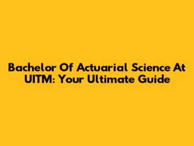 Bachelor Of Actuarial Science At UITM: Your Ultimate Guide