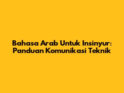 Bahasa Arab Untuk Insinyur: Panduan Komunikasi Teknik