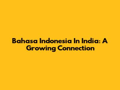 Bahasa Indonesia In India: A Growing Connection