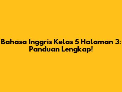 Bahasa Inggris Kelas 5 Halaman 3: Panduan Lengkap!
