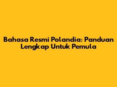 Bahasa Resmi Polandia: Panduan Lengkap Untuk Pemula
