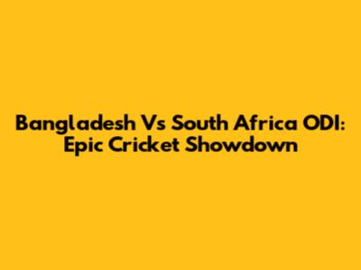 Bangladesh Vs South Africa ODI: Epic Cricket Showdown
