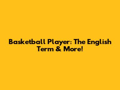 Basketball Player: The English Term & More!
