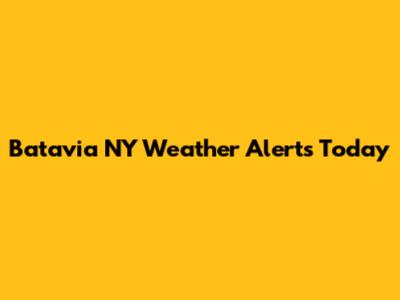 Batavia NY Weather Alerts Today