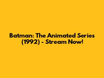 Batman: The Animated Series (1992) - Stream Now!
