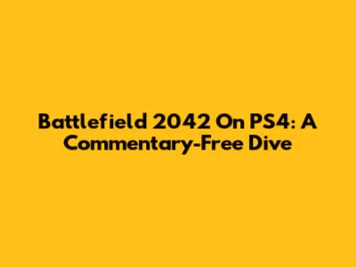 Battlefield 2042 On PS4: A Commentary-Free Dive