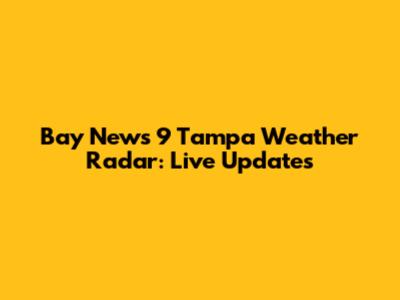 Bay News 9 Tampa Weather Radar: Live Updates