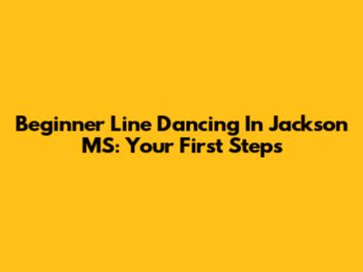 Beginner Line Dancing In Jackson MS: Your First Steps