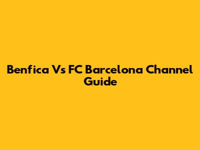 Benfica Vs FC Barcelona Channel Guide