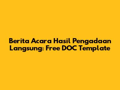 Berita Acara Hasil Pengadaan Langsung: Free DOC Template