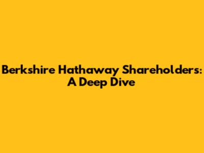 Berkshire Hathaway Shareholders: A Deep Dive