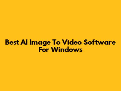 Best AI Image To Video Software For Windows