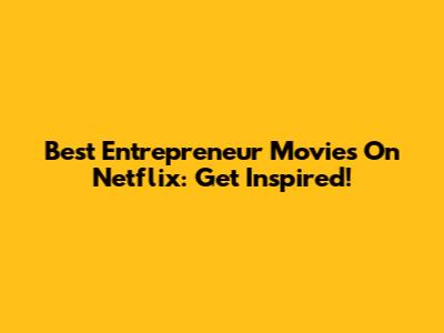 Best Entrepreneur Movies On Netflix: Get Inspired!