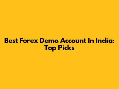 Best Forex Demo Account In India: Top Picks
