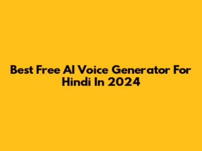 Best Free AI Voice Generator For Hindi In 2024