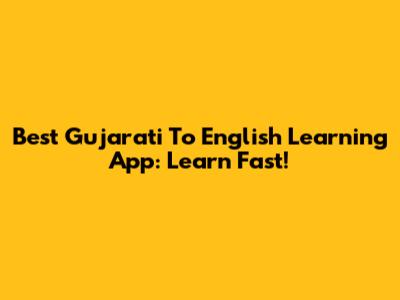 Best Gujarati To English Learning App: Learn Fast!