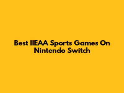 Best IIEAA Sports Games On Nintendo Switch