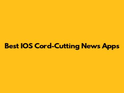 Best IOS Cord-Cutting News Apps