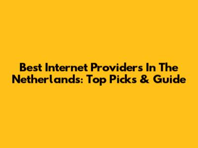 Best Internet Providers In The Netherlands: Top Picks & Guide