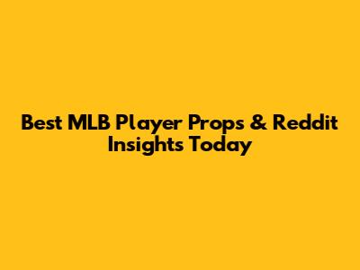 Best MLB Player Props & Reddit Insights Today