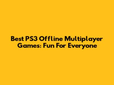 Best PS3 Offline Multiplayer Games: Fun For Everyone