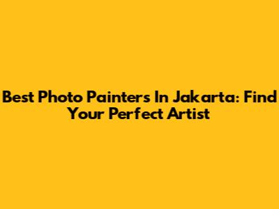 Best Photo Painters In Jakarta: Find Your Perfect Artist