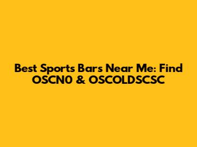 Best Sports Bars Near Me: Find OSCN0 & OSCOLDSCSC