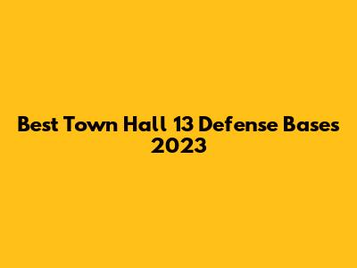 Best Town Hall 13 Defense Bases 2023