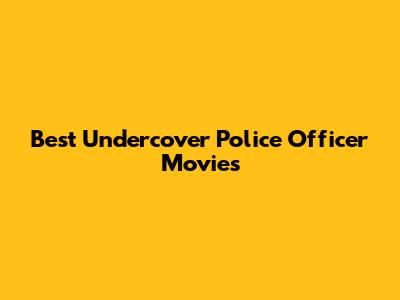 Best Undercover Police Officer Movies