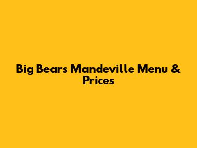 Big Bear's Mandeville Menu & Prices