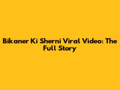 Bikaner Ki Sherni Viral Video: The Full Story