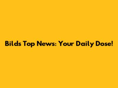 Bild's Top News: Your Daily Dose!