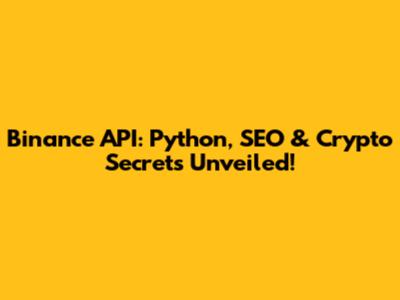 Binance API: Python, SEO & Crypto Secrets Unveiled!