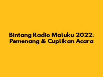 Bintang Radio Maluku 2022: Pemenang & Cuplikan Acara